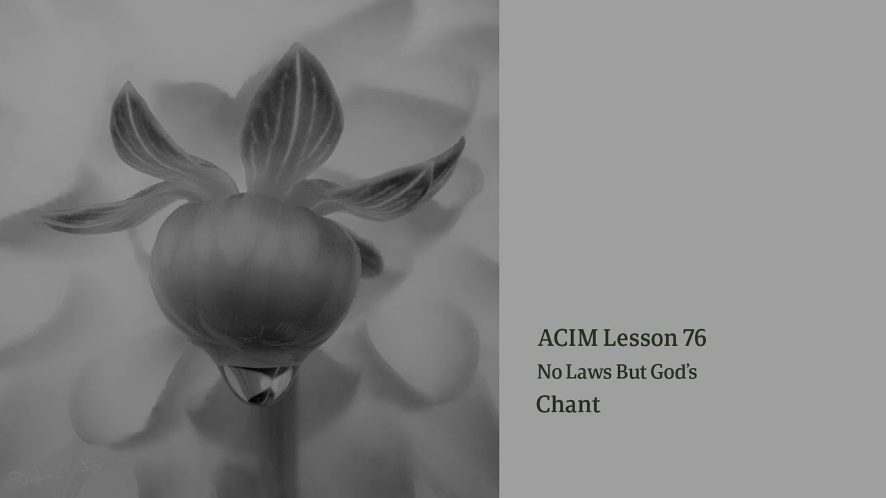 ACIM Lesson 76 — No Laws But God's | Sacred Chant