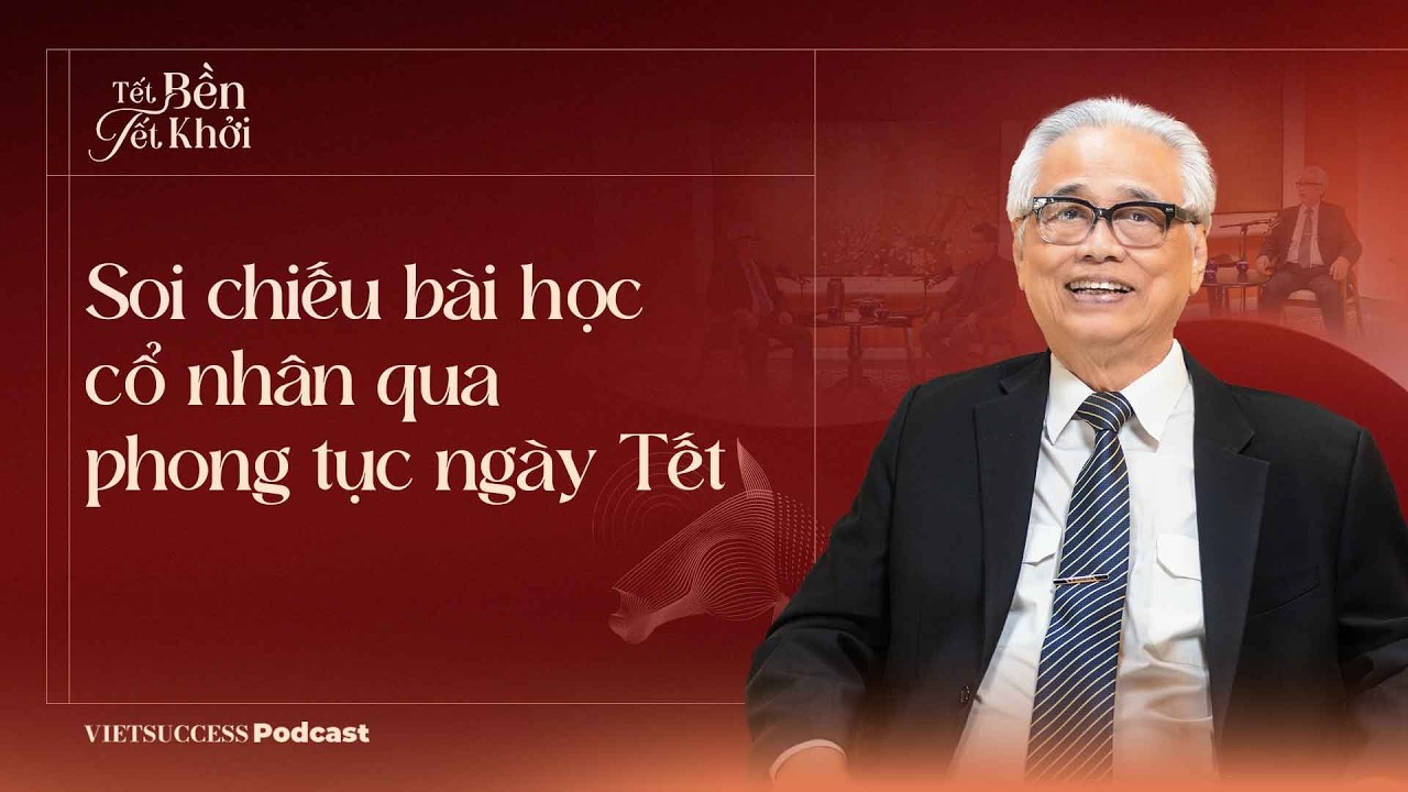 VIETSUCCESS TẾT 2026 #1 | Soi chiếu bài học cổ nhân qua phong tục ngày Tết | GS.TS.Nguyễn Khắc Thuần