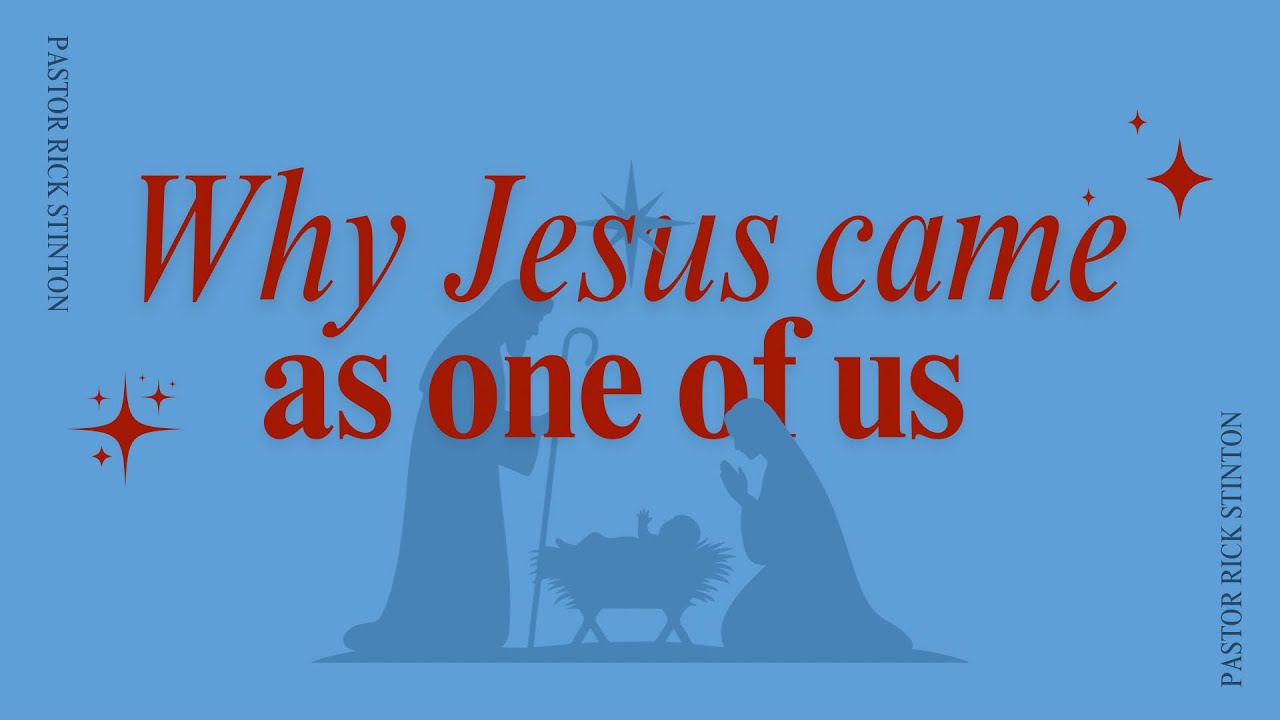 Why Jesus Came As One of Us | Dr. Rick Stinton