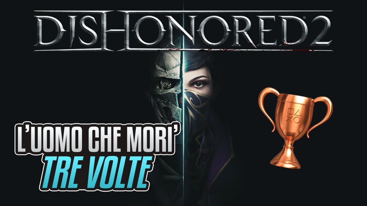 Dishonored 2 - L'uomo che morì tre volte - Guida Trofei / Obiettivi