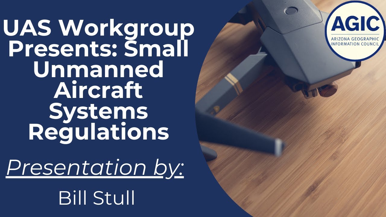 UAS Workgroup Presents: Small Unmanned Aircraft Systems Regulations