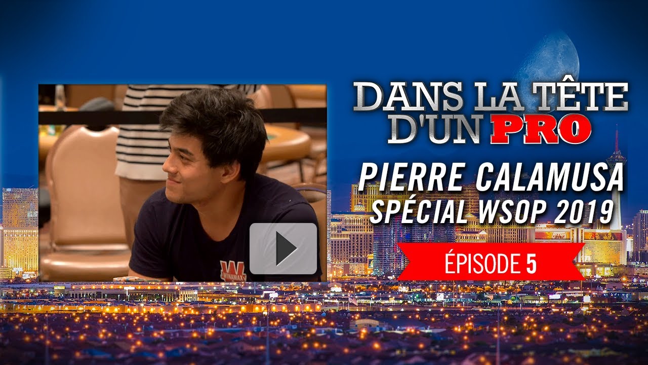 Dans la Tête d'un Pro : Pierre Calamusa aux WSOP 2019 (5)