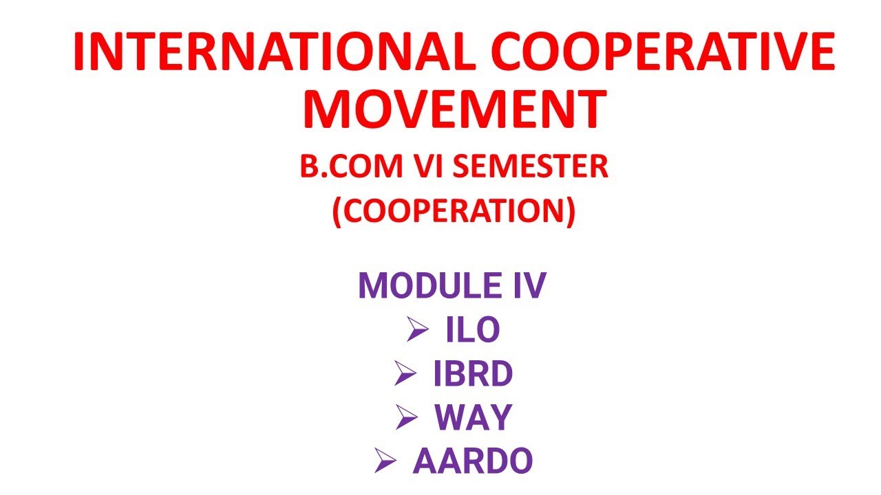 INTERNATIONAL COOPERATIVE MOVEMENT |MODULE 4 |ILO| IBRD | WAY | AARDO| IMPORTANT QUESTIONS