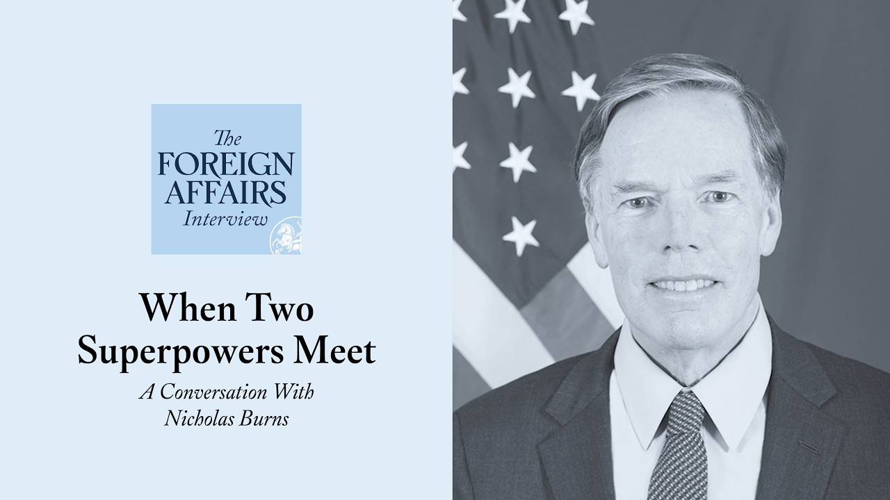 Nicholas Burns: When Two Superpowers Meet | Foreign Affairs Interview