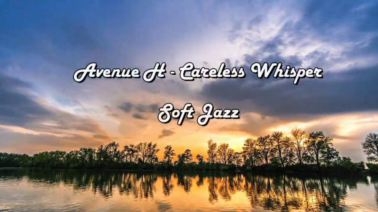 Avenue H - Careless Whisper (Soft Jazz)