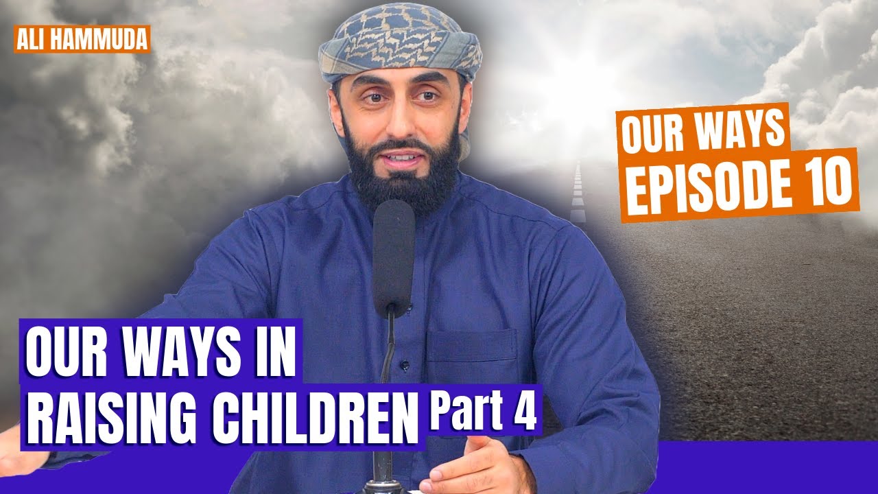 Our Ways in Raising Children Pt.4 | Episode 10 | Our Ways - A series with Ali Hammuda