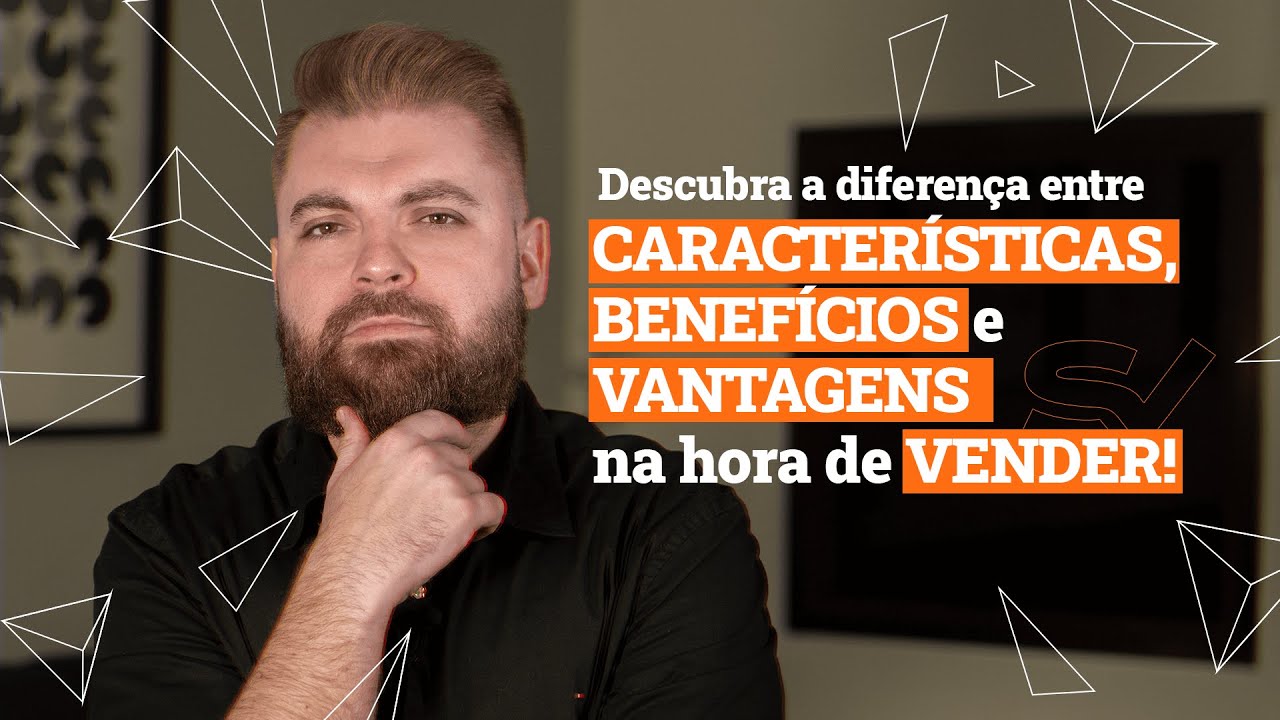 Caracter&iacute;sticas, Benef&iacute;cios e Vantagens. Use essa T&Eacute;CNICA DE VENDAS e gere VALOR para o seu cliente!