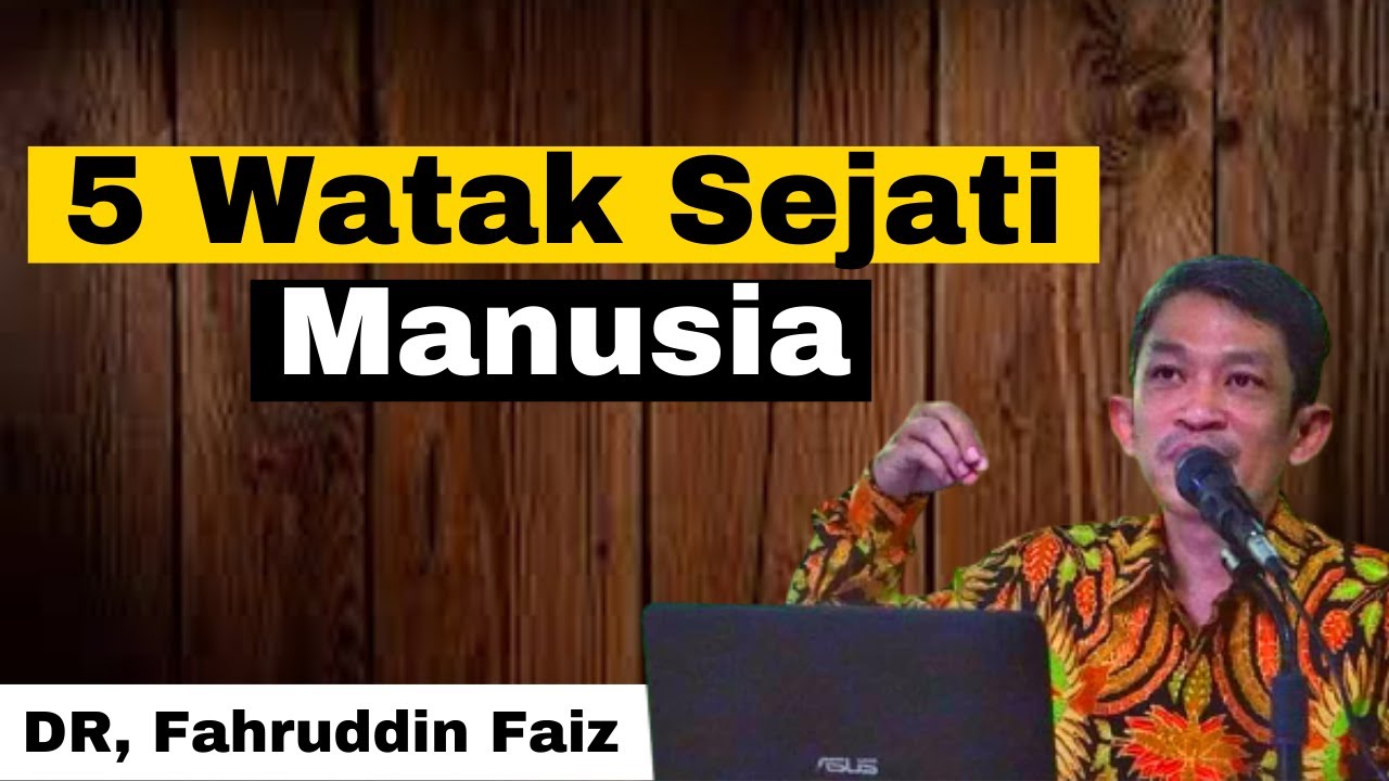 5 Watak Sejati Manusia || Dr Fahruddin Faiz