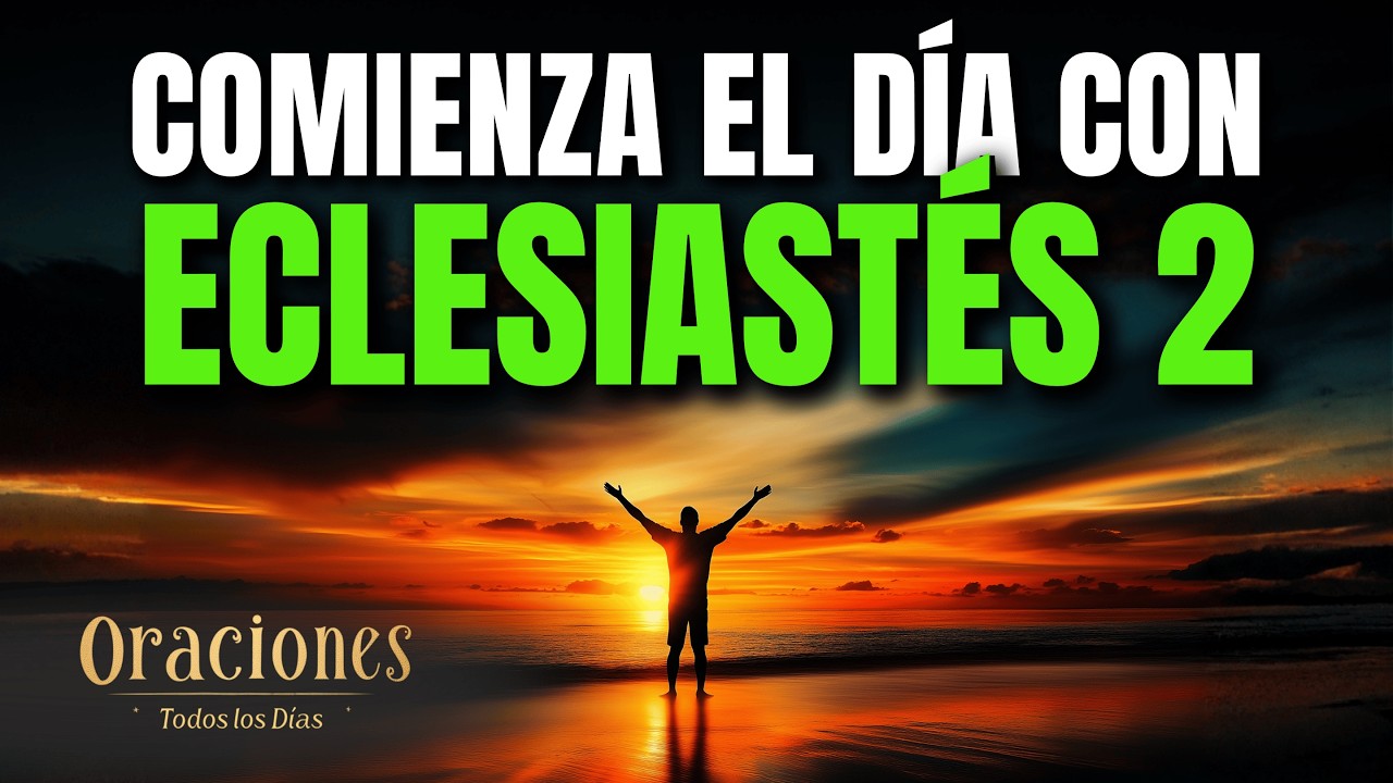 Oraci&oacute;n de la Ma&ntilde;ana con ECLESIAST&Eacute;S 2 | Verdadero PROP&Oacute;SITO, PAZ Y SENTIDO en DIOS hoy