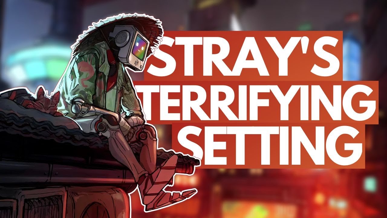 Why the Real Star of STRAY is its TERRIFYING Cyberpunk Setting | Video Essay
