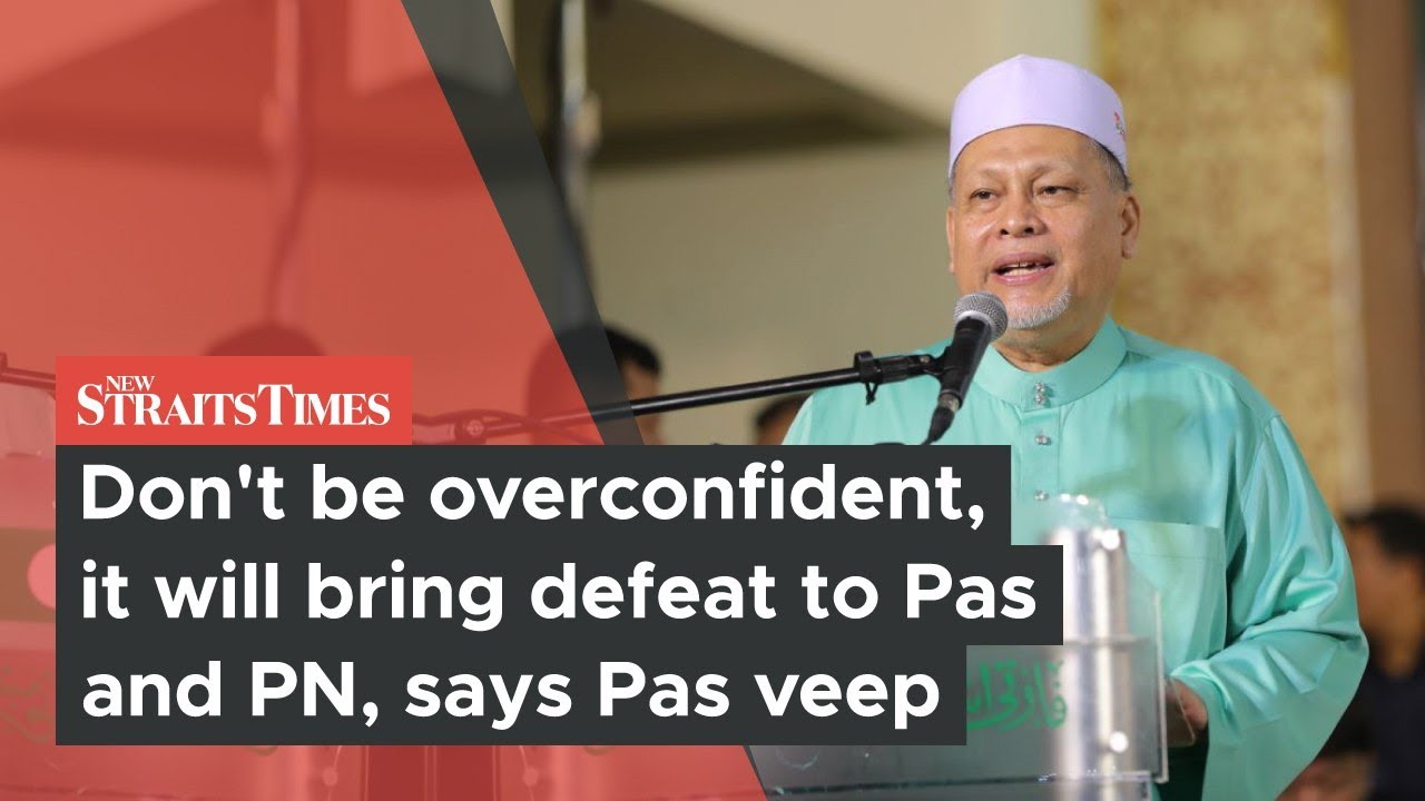 Don't be overconfident, it will bring defeat to Pas and PN, says Pas veep