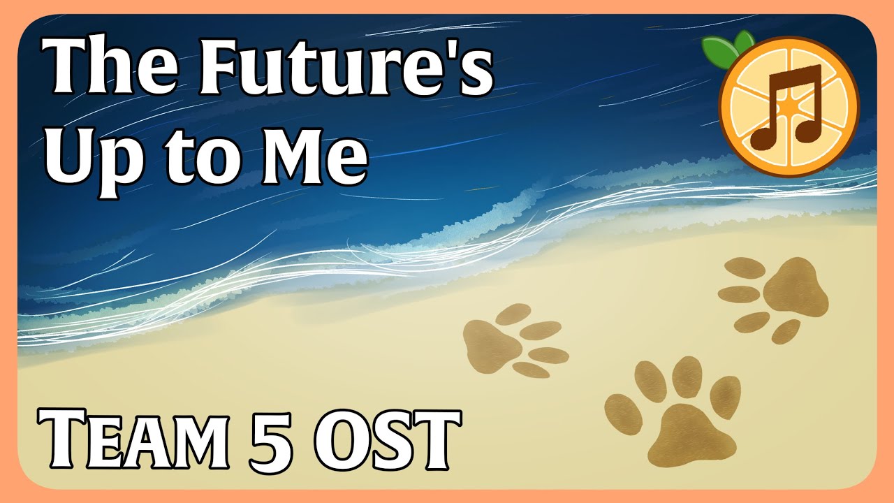 The Future's Up To Me | Team 5 Original Soundtrack