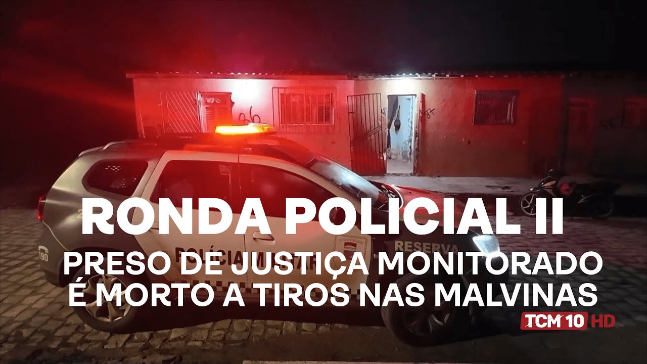 Ronda Policial II - Preso de justiça monitorado é morto a tiros nas Malvinas