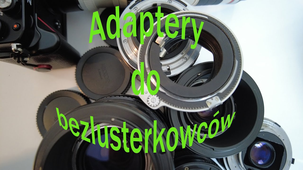 Adaptery i bezlusterkowce - jak dzisiaj korzystać ze starych obiektywów.
