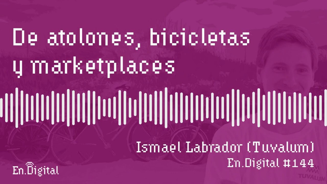 #144 - De atolones, bicicletas y marketplaces con Ismael Labrador de Tuvalum