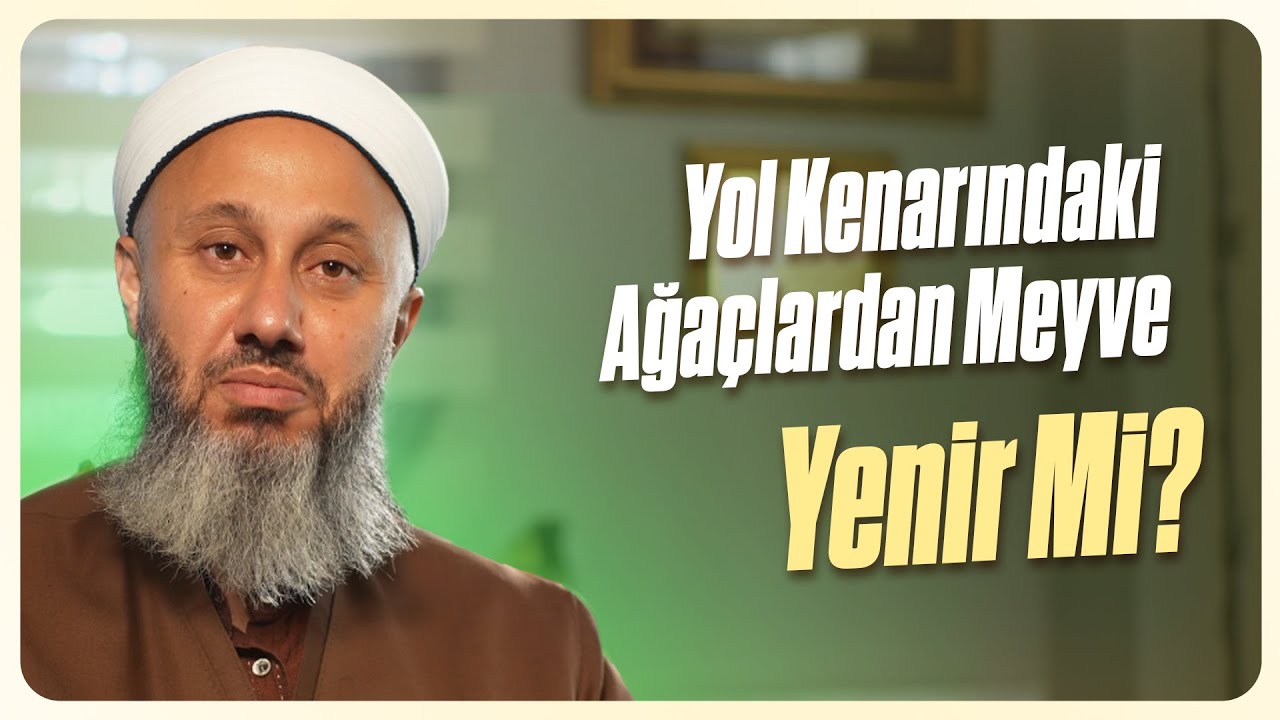 Yol Kenarındaki Ağaçlardan Meyve Yenir Mi? | Fatih Kalender Hoca