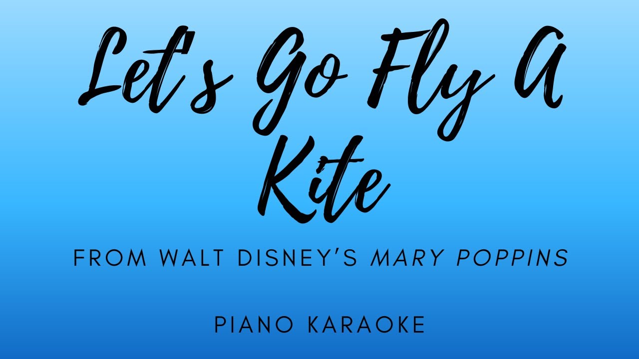 Let's Go Fly A Kite - from Mary Poppins - Piano Karaoke