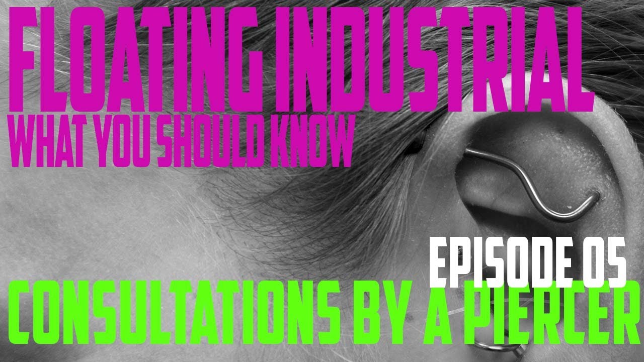 Floating Industrial Piercing What You Should Know 2022 Consultation by a Piercer EP05