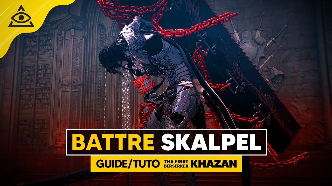 Guide-Tuto THE FIRST BERSERKER KHAZAN, Battre SKALPEL facilement !