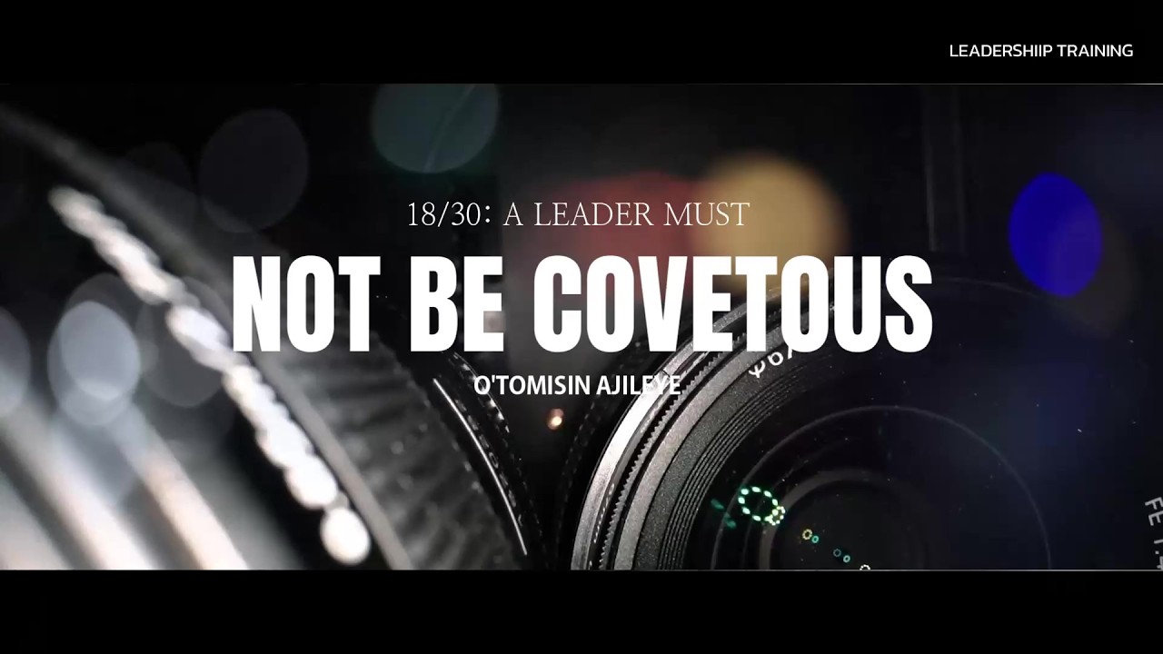 DAY 18 || NOT BE COVETOUS || 30 DAYS OF BIBLICAL LEADERSHIP || O'TOMISIN AJILEYE