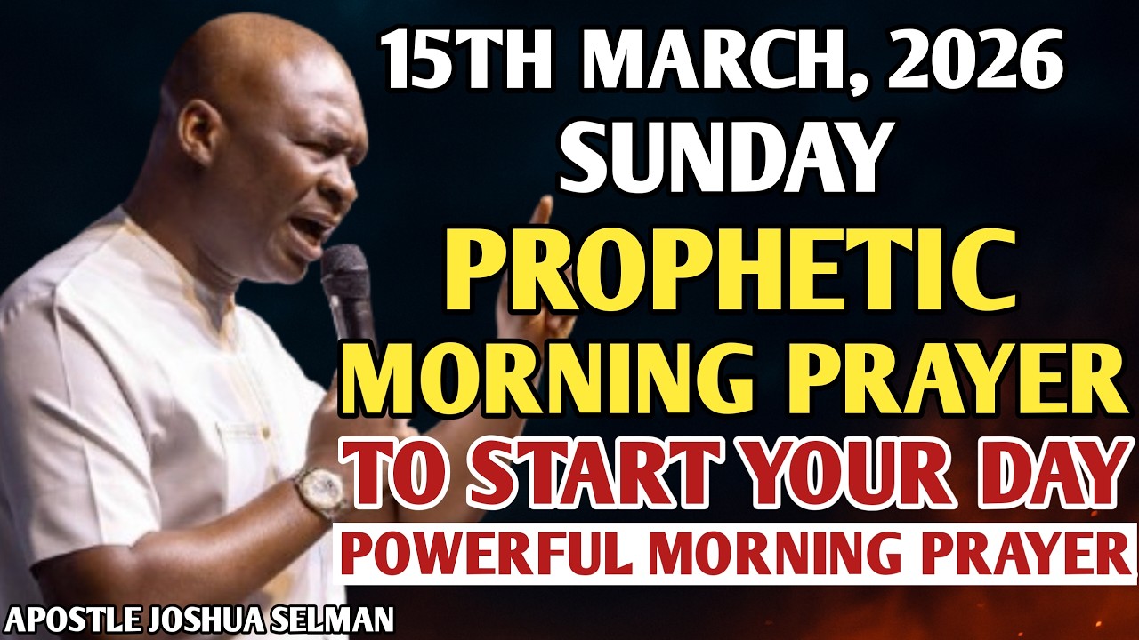 [15TH MARCH, 2026] EARLY MORNING POWERFUL PROPHETIC MORNING PRAYER BY APOSTLE JOSHUA SELMAN