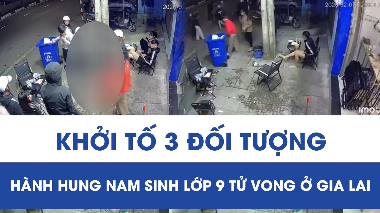 Nam sinh lớp 9 bị đánh tử vong thương tâm: Công an tỉnh Gia Lai khởi tố 3 đối tượng