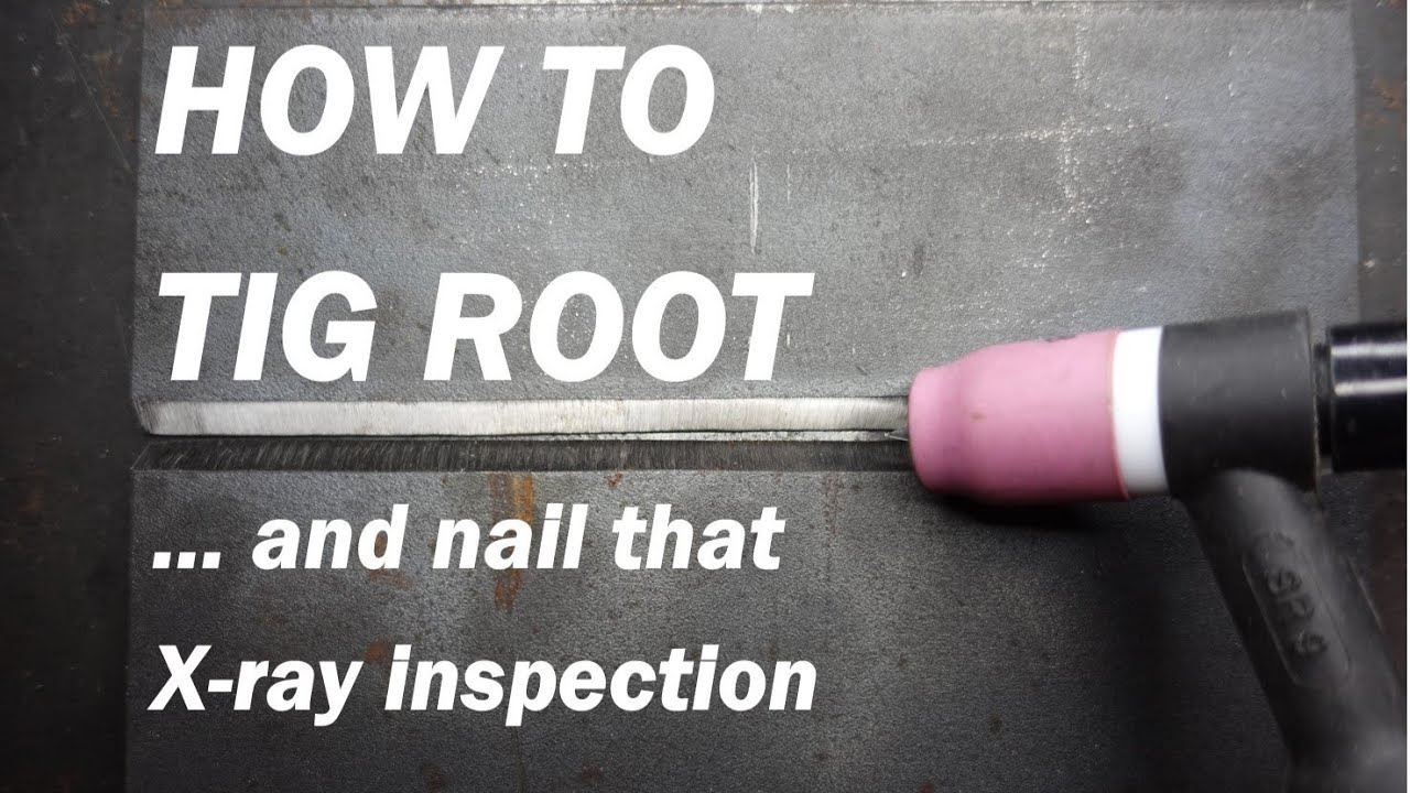 How to Tig root and pass x-ray 