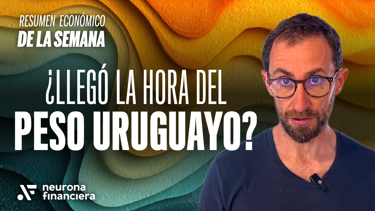 ¿Llegó la hora del peso uruguayo? | Resumen económica de la semana en Uruguay