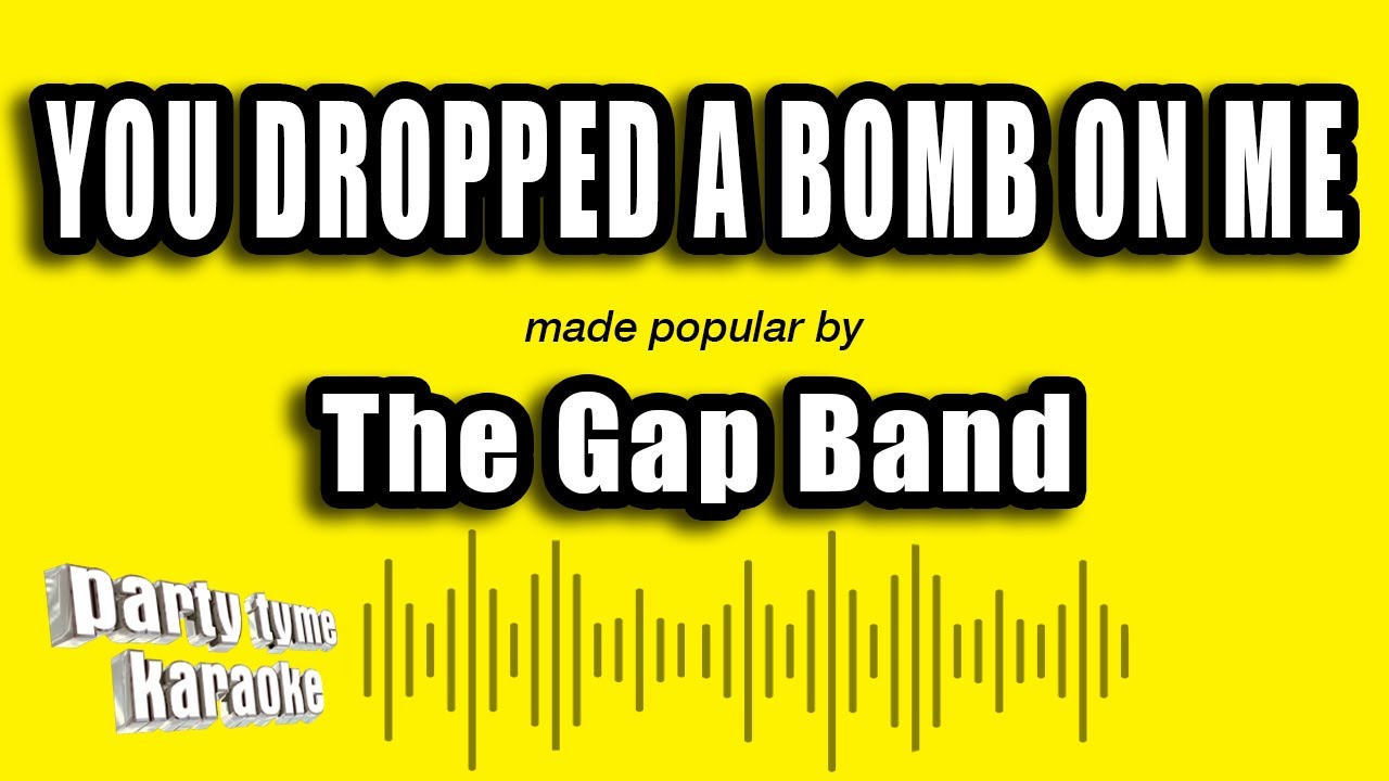 The Gap Band - You Dropped A Bomb On Me (Karaoke Version)