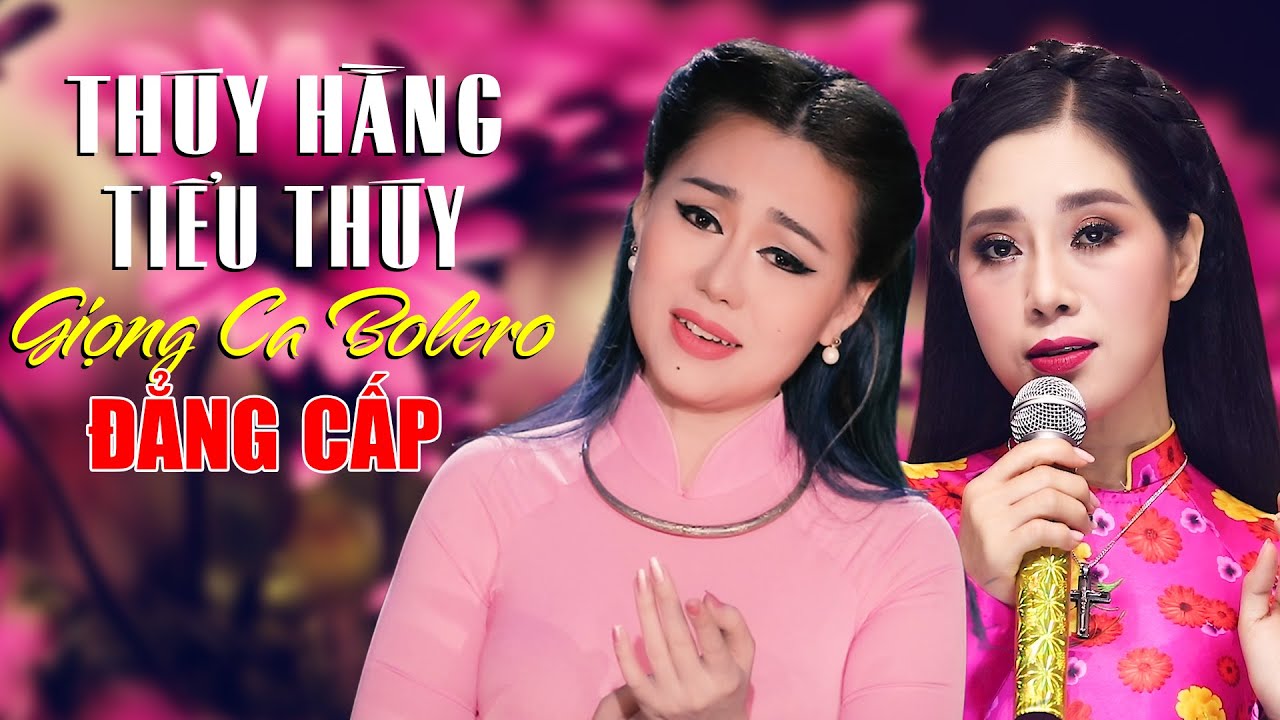 THÚY HẰNG - TIỂU THÚY, Giọng Ca Bolero Đẳng Cấp Làm Xúc Động Triệu Con Tim Vì Giọng Hát Quá Cảm Xúc