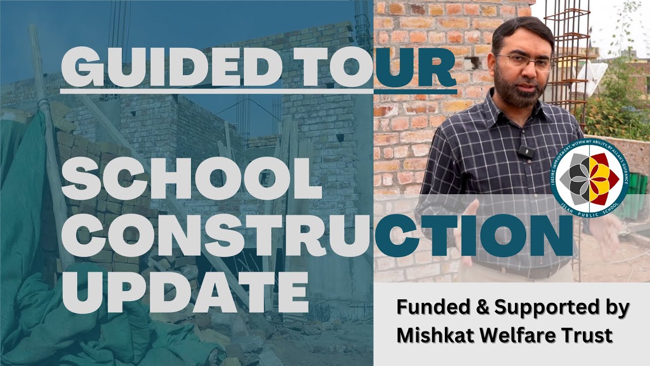 Guided Tour of School Construction Update | Islah Public School | Mishkat Welfare Trust
