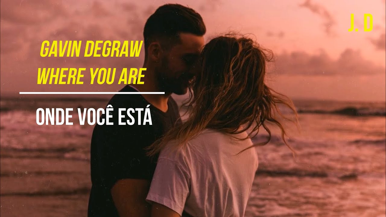 Gavin DeGraw - Where You Are (Legendado)