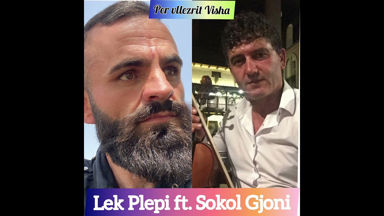 Lek Plepi ft. Sokol Gjoni - Per vllezrit Visha