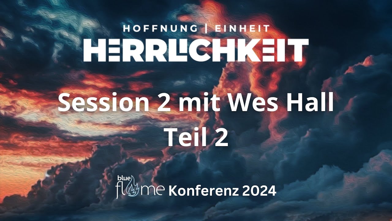 BlueFlame Konferenz 2024 - Samstag Morgen mit Wes Hall (Session 2) Teil 2