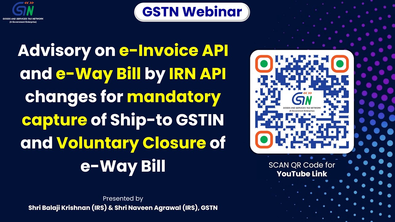 Advisory on e-Invoice API and e-Way Bill by IRN API changes for mandatory capture of Ship-to GSTIN