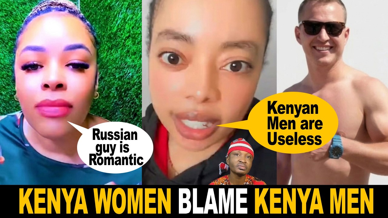 Russia Guy is Romantic Kenya Women Blame Kenyan Men For Nacking Muzungu