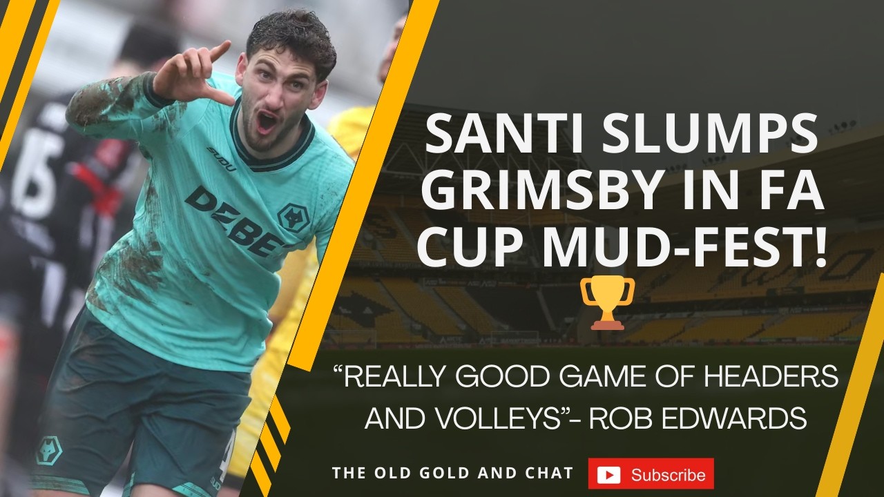 Santi Slumps Grimsby In FA Cup Mud-Fest! - Dreaming Of A Trip To Wembley!?