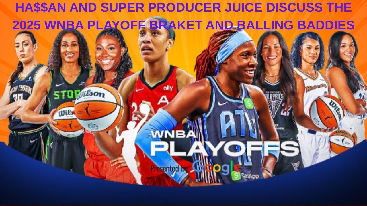 HA$$AN AND SUPER PRODUCER JUICE DISCUSS THE 2025 WNBA PLAYOFF BRAKET AND BALLING BADDIES