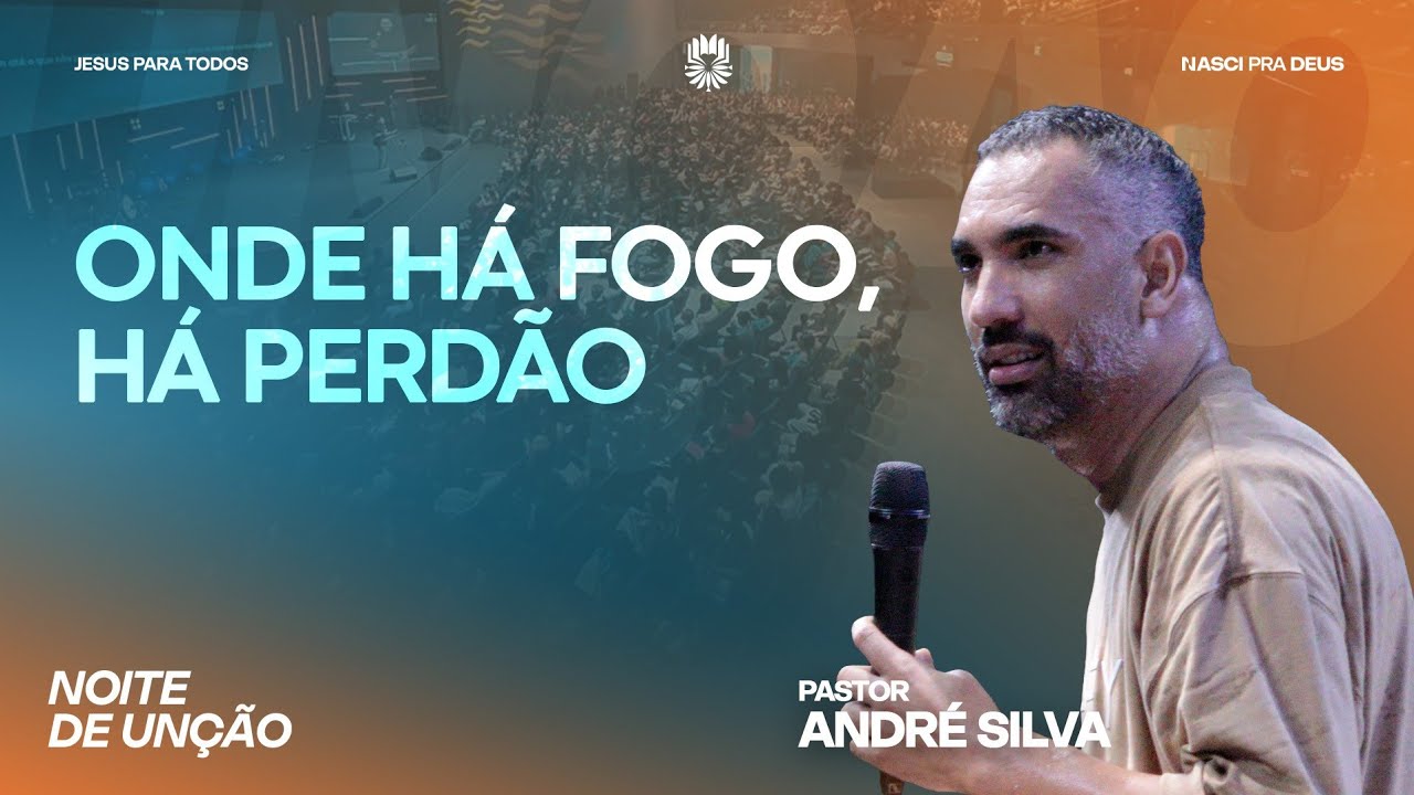 Onde H&aacute; Fogo, H&aacute; Perd&atilde;o - Pr. Andr&eacute; Silva 