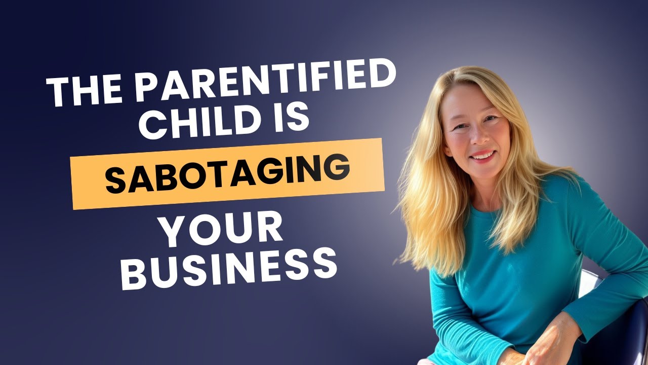 The Parentified Child is Sabotaging Your Business