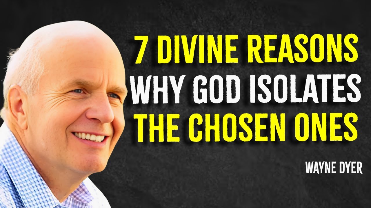 GOD ISOLATES the CHOSEN Ones for 7 Reasons that few Understand | Wayne Dyer Motivation