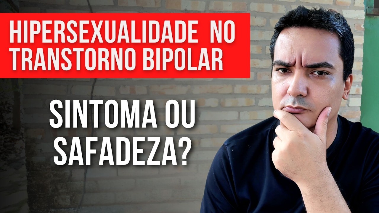 Hipersexualidade no Transtorno Bipolar - Safadeza ou Sintoma de mania/hipomania