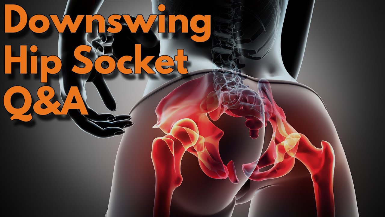 Downswing & Hip Socket Q&A