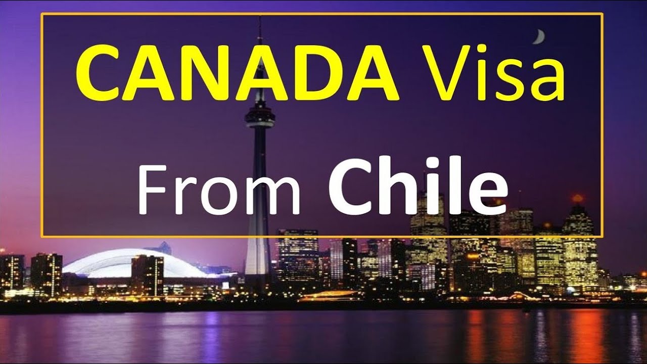CANADA Visa from Chile l Contact us