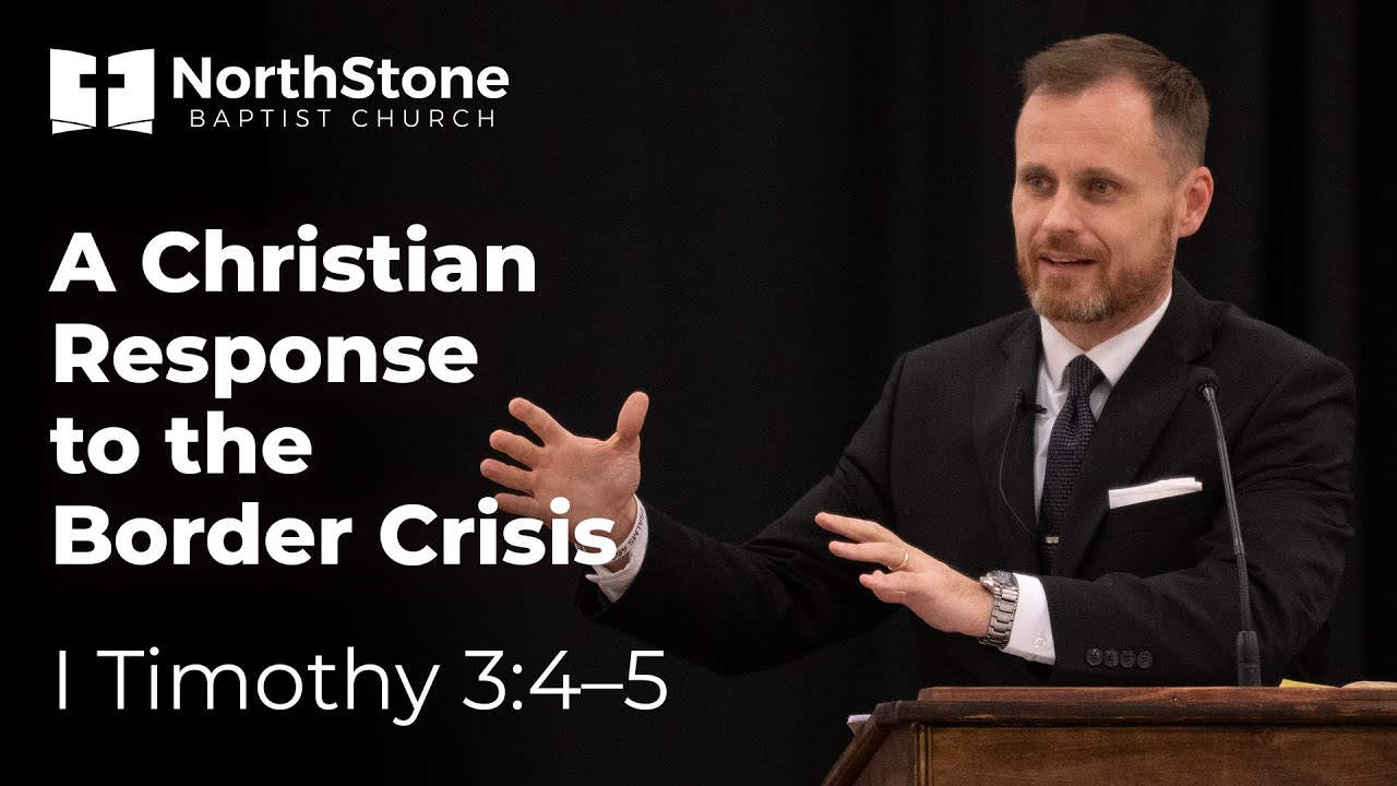 A Christian Response to the Border Crisis - 1 Timothy 3:4-5