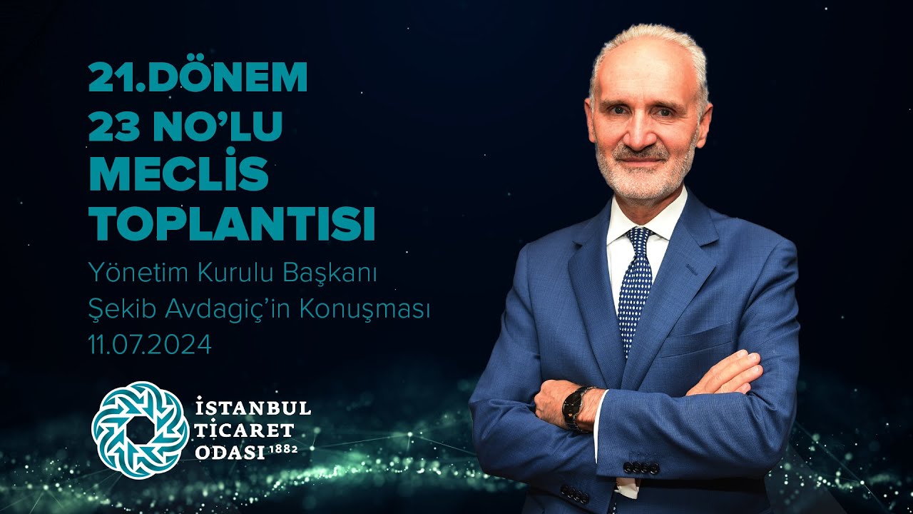 İstanbul Ticaret Odası Başkanı Şekib Avdagiç'in Temmuz 2024 Meclis Toplantısı Konuşması