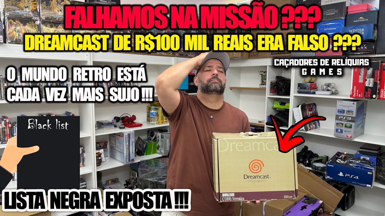 FALHAMOS NA MISSÃO??? DREAMCAST DE R$100 MIL REAIS ERA FALSO? LISTA NEGRA EXPOSTA