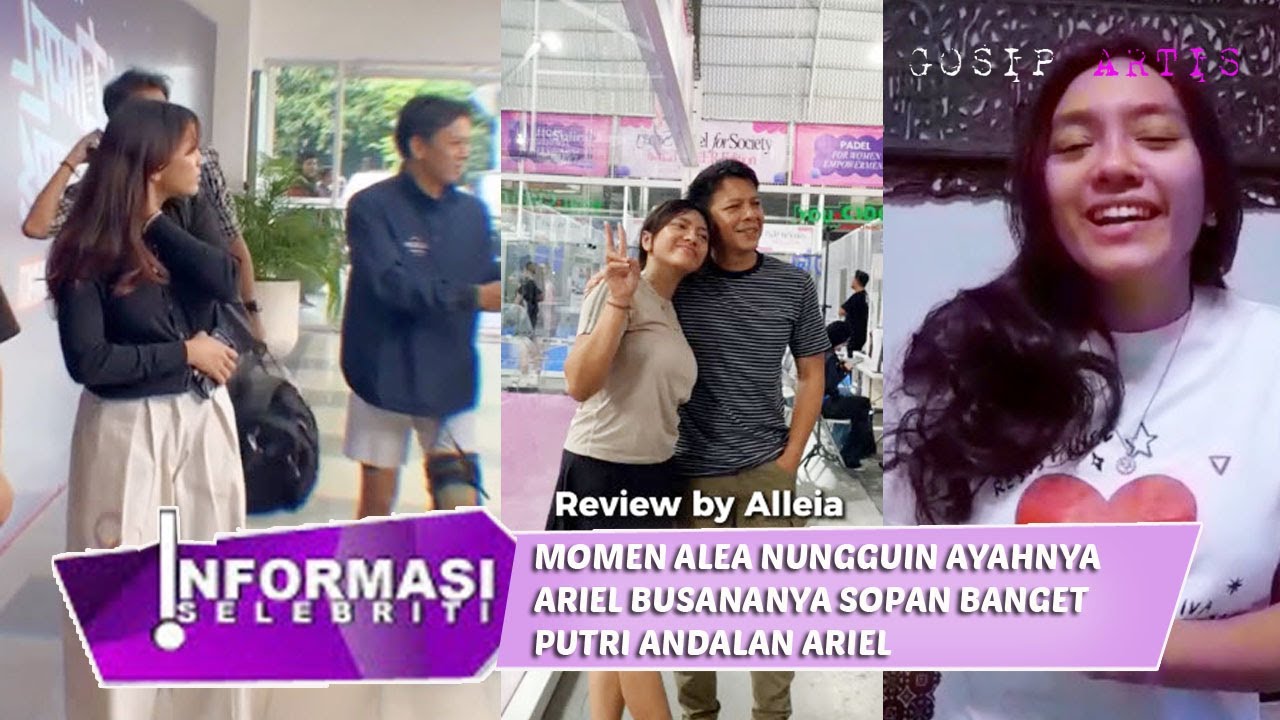 momen alea nunggu ayahnya ariel, busananya sopan banget, ariel bangga