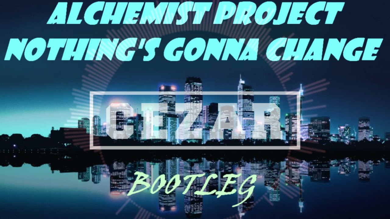 Alchemist Project-Nothing Gonna Change Me (CEZAR Bootleg)