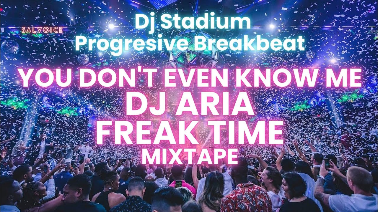 YOU DON'T EVEN KNOW ME X DJ ARIA X FREAK TIME MIXTAPE REMIX BREAKBEAT FULLBASS By Geral Atimang